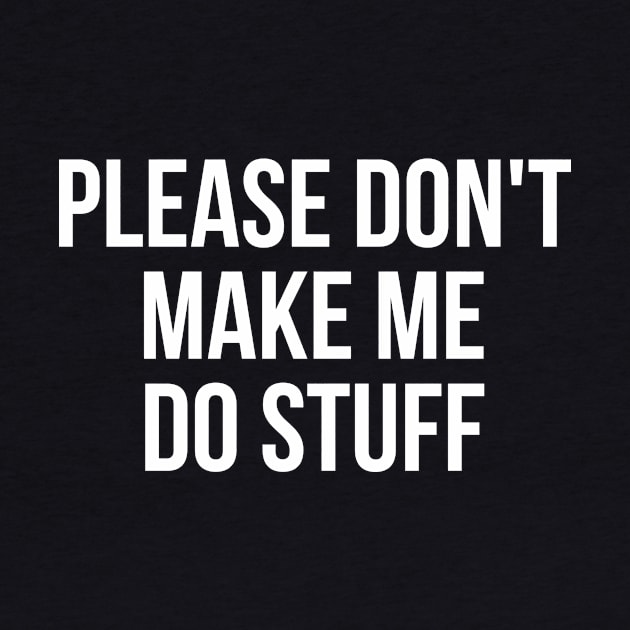 Please don't make me do stuff teens kids funny t-shirt by RedYolk